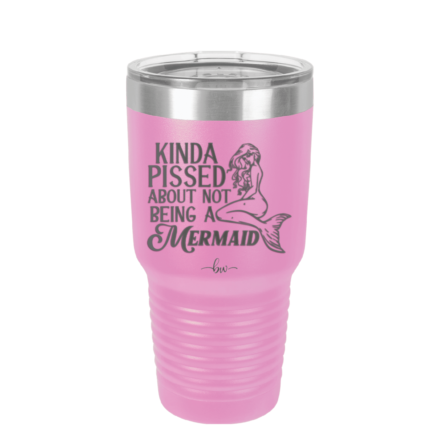 Kinda Pissed About Not Being a Mermaid 1 - Laser Engraved Stainless Steel Drinkware - 1472 -