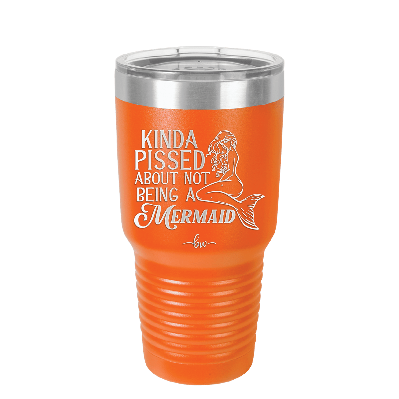 Kinda Pissed About Not Being a Mermaid 1 - Laser Engraved Stainless Steel Drinkware - 1472 -