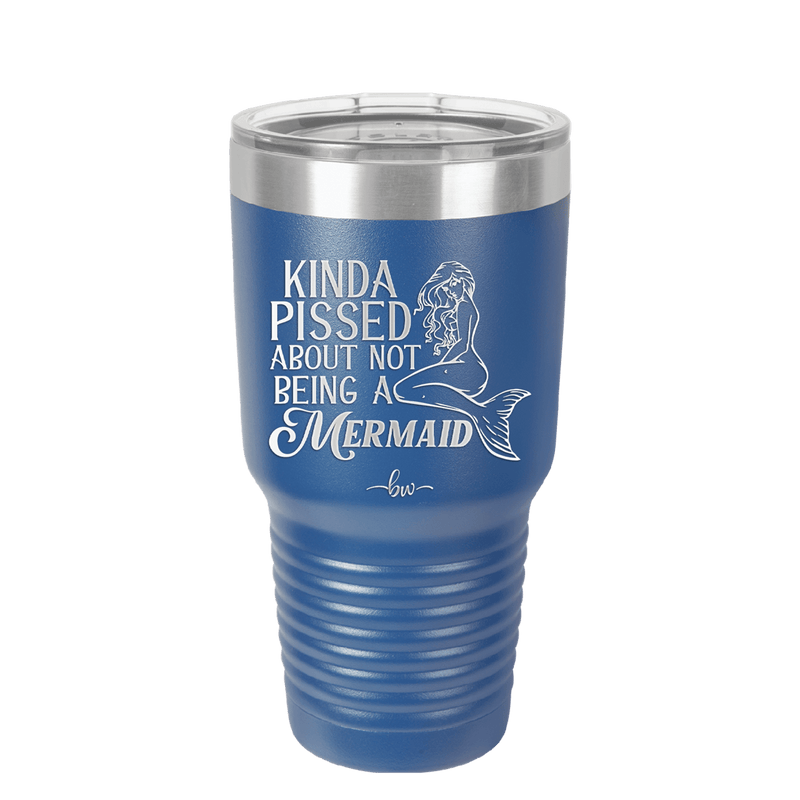 Kinda Pissed About Not Being a Mermaid 1 - Laser Engraved Stainless Steel Drinkware - 1472 -
