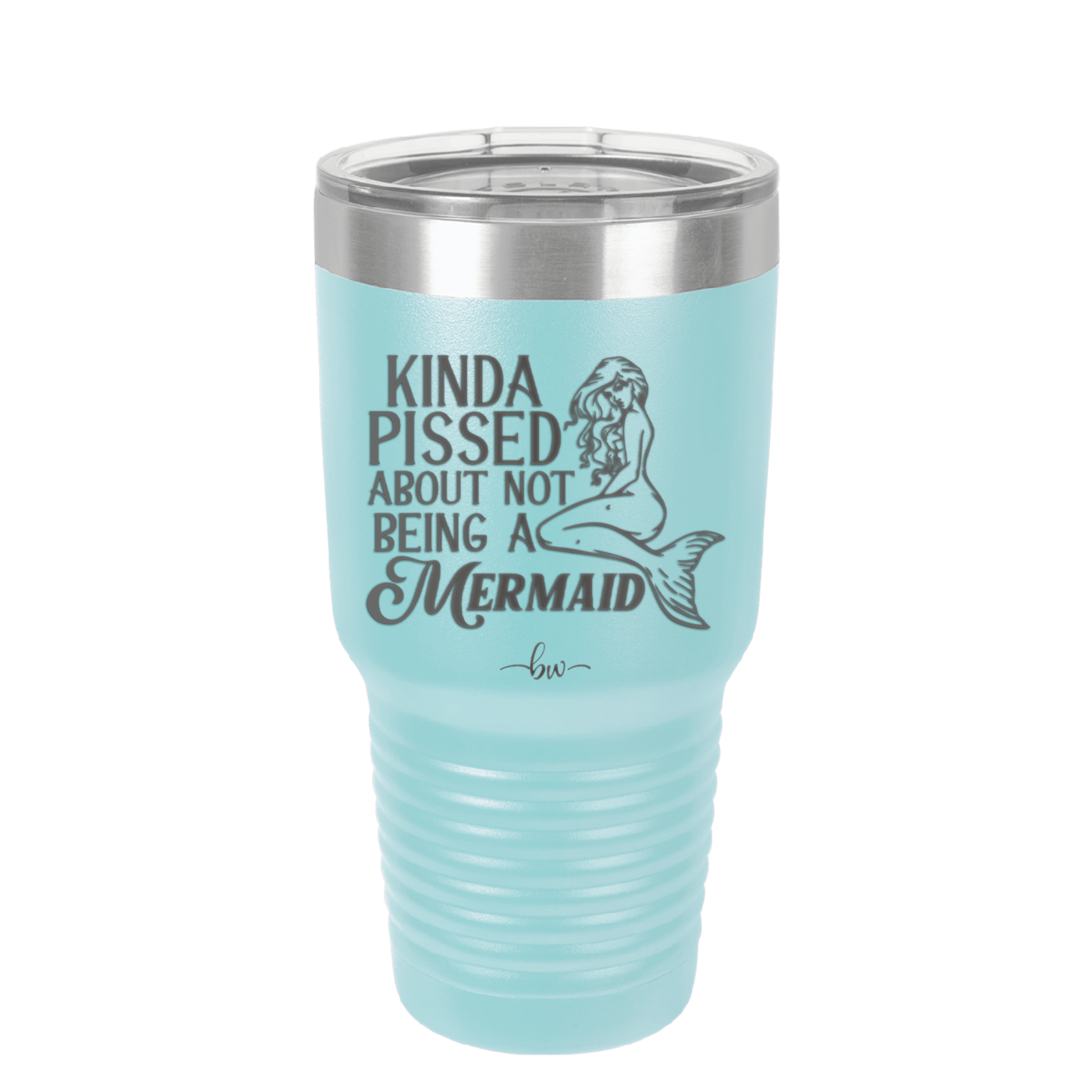 Kinda Pissed About Not Being a Mermaid 1 - Laser Engraved Stainless Steel Drinkware - 1472 -
