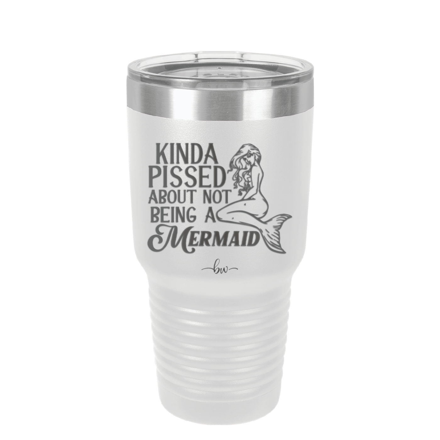 Kinda Pissed About Not Being a Mermaid 1 - Laser Engraved Stainless Steel Drinkware - 1472 -