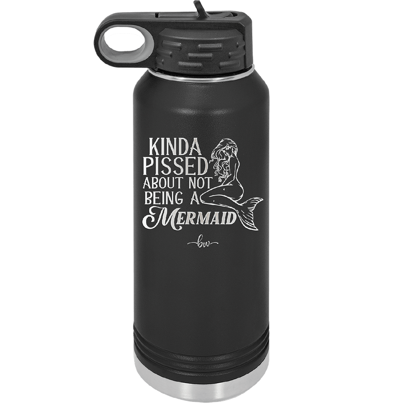 Kinda Pissed About Not Being a Mermaid 1 - Laser Engraved Stainless Steel Drinkware - 1472 -
