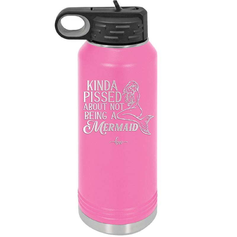 Kinda Pissed About Not Being a Mermaid 1 - Laser Engraved Stainless Steel Drinkware - 1472 -