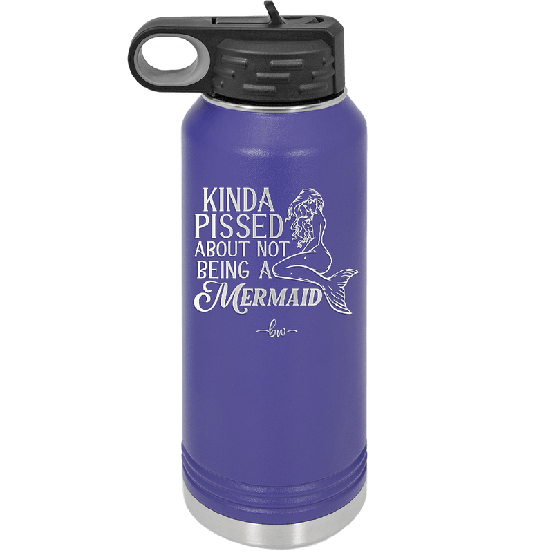 Kinda Pissed About Not Being a Mermaid 1 - Laser Engraved Stainless Steel Drinkware - 1472 -