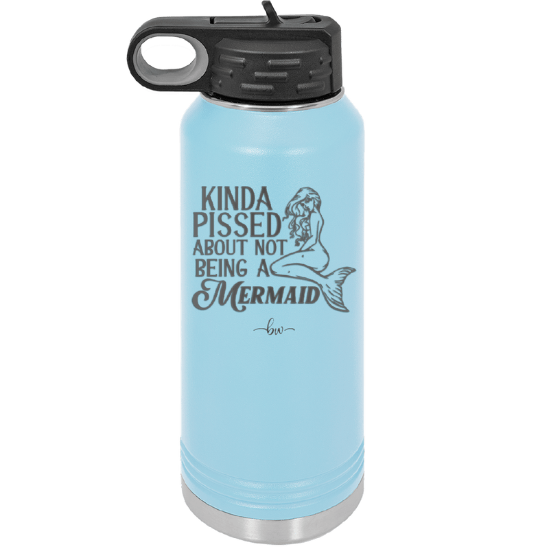 Kinda Pissed About Not Being a Mermaid 1 - Laser Engraved Stainless Steel Drinkware - 1472 -