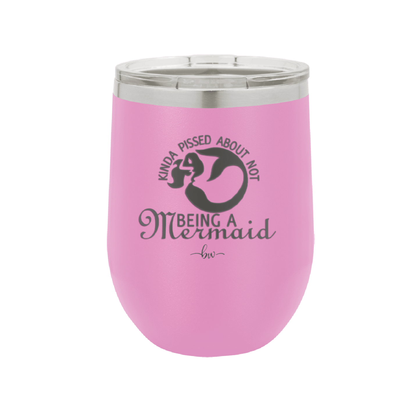 Kinda Pissed About Not Being a Mermaid 2 - Laser Engraved Stainless Steel Drinkware - 1473 -