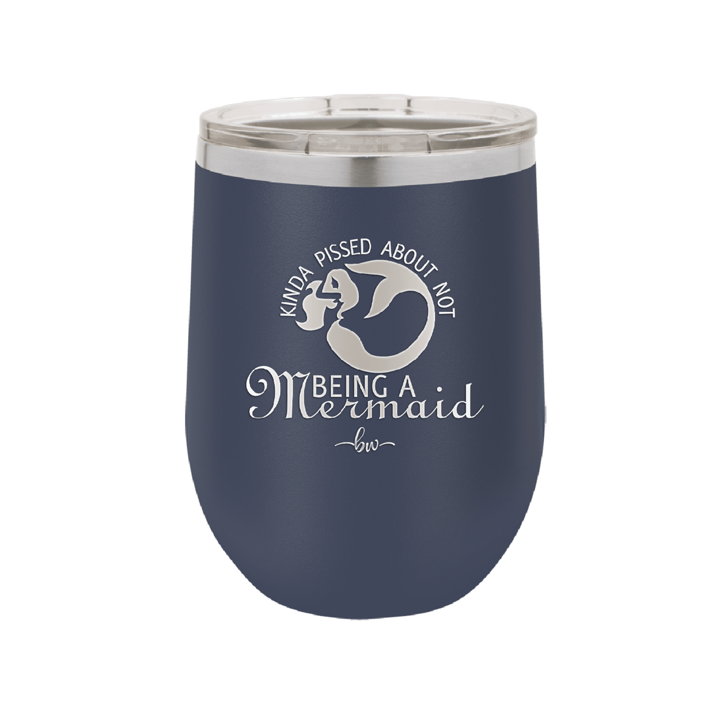 Kinda Pissed About Not Being a Mermaid 2 - Laser Engraved Stainless Steel Drinkware - 1473 -