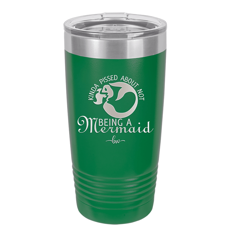Kinda Pissed About Not Being a Mermaid 2 - Laser Engraved Stainless Steel Drinkware - 1473 -