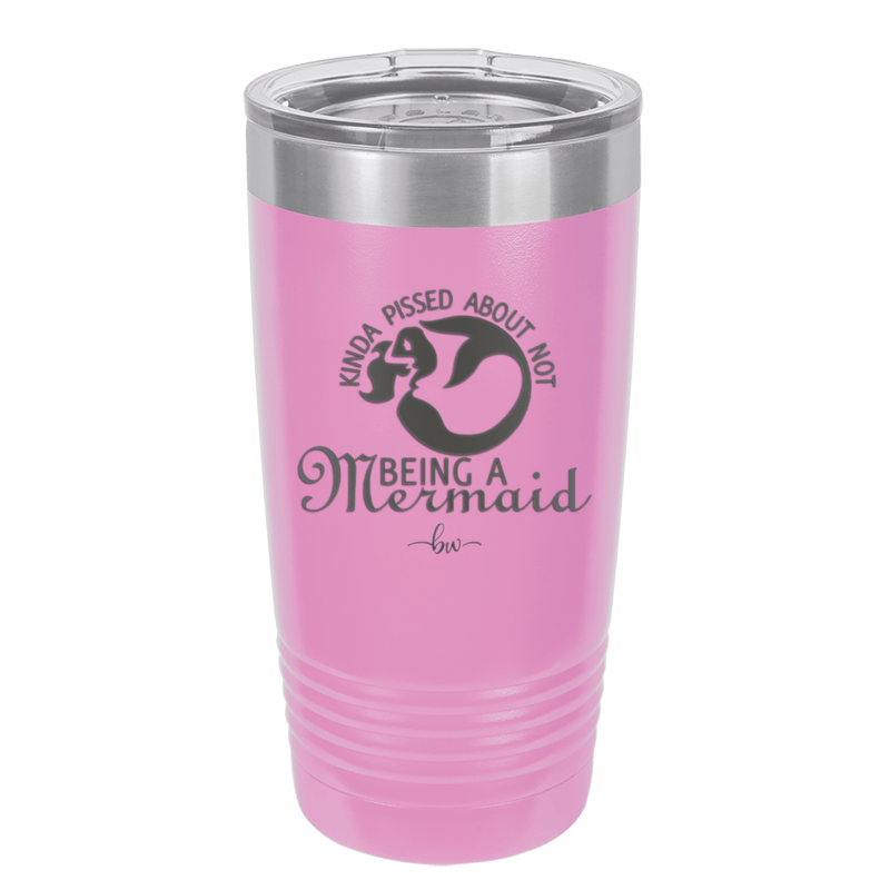 Kinda Pissed About Not Being a Mermaid 2 - Laser Engraved Stainless Steel Drinkware - 1473 -