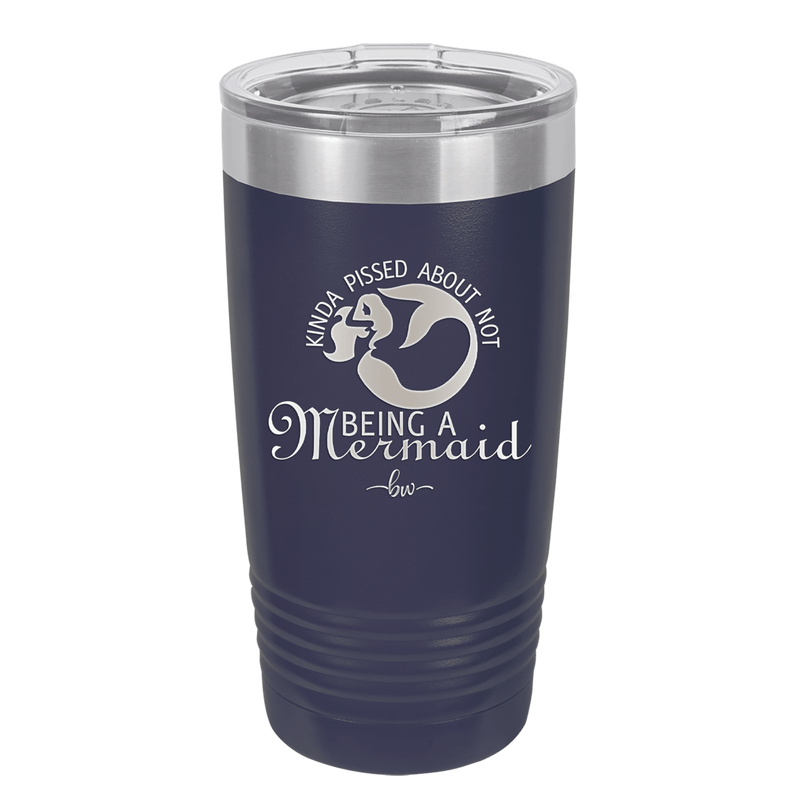 Kinda Pissed About Not Being a Mermaid 2 - Laser Engraved Stainless Steel Drinkware - 1473 -