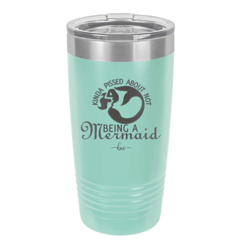 Kinda Pissed About Not Being a Mermaid 2 - Laser Engraved Stainless Steel Drinkware - 1473 -