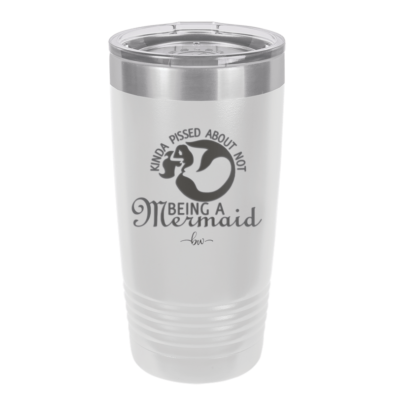 Kinda Pissed About Not Being a Mermaid 2 - Laser Engraved Stainless Steel Drinkware - 1473 -