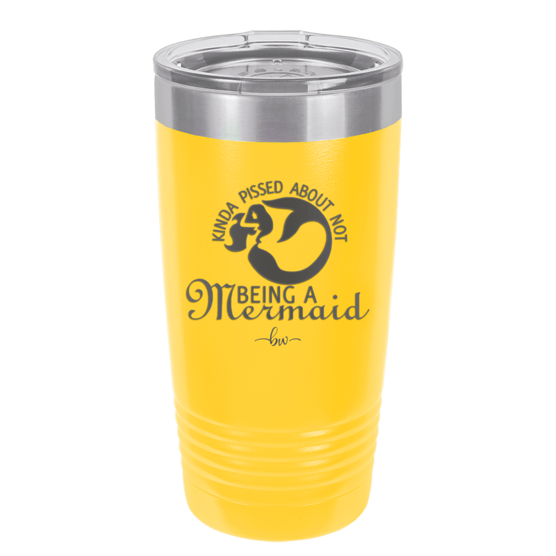 Kinda Pissed About Not Being a Mermaid 2 - Laser Engraved Stainless Steel Drinkware - 1473 -
