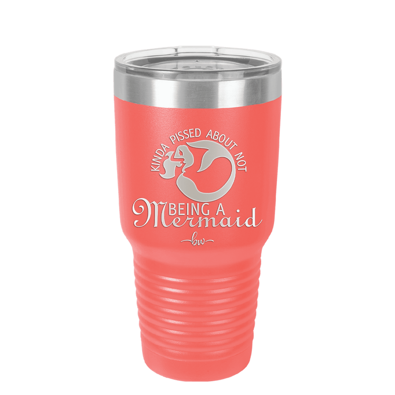 Kinda Pissed About Not Being a Mermaid 2 - Laser Engraved Stainless Steel Drinkware - 1473 -