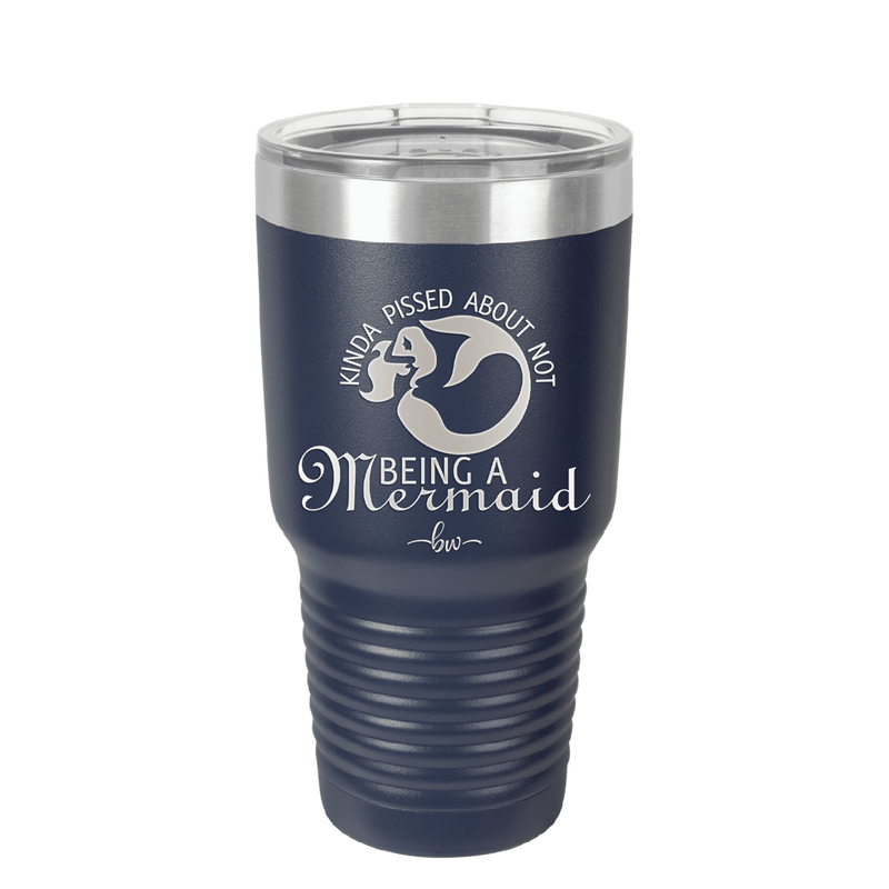 Kinda Pissed About Not Being a Mermaid 2 - Laser Engraved Stainless Steel Drinkware - 1473 -