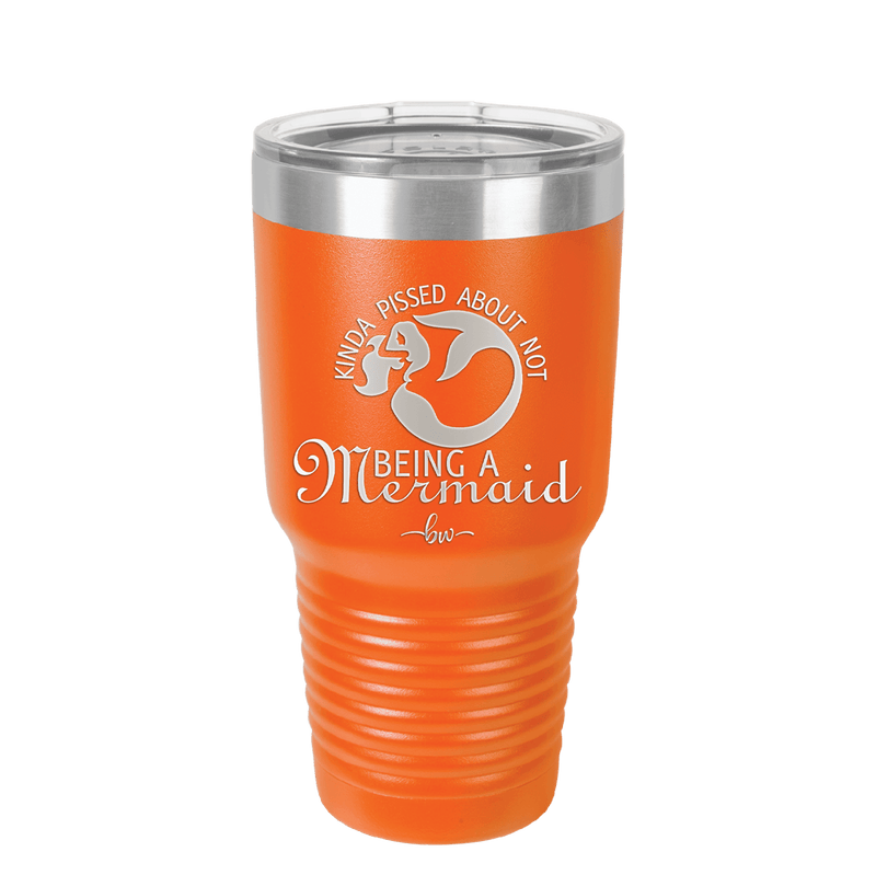 Kinda Pissed About Not Being a Mermaid 2 - Laser Engraved Stainless Steel Drinkware - 1473 -