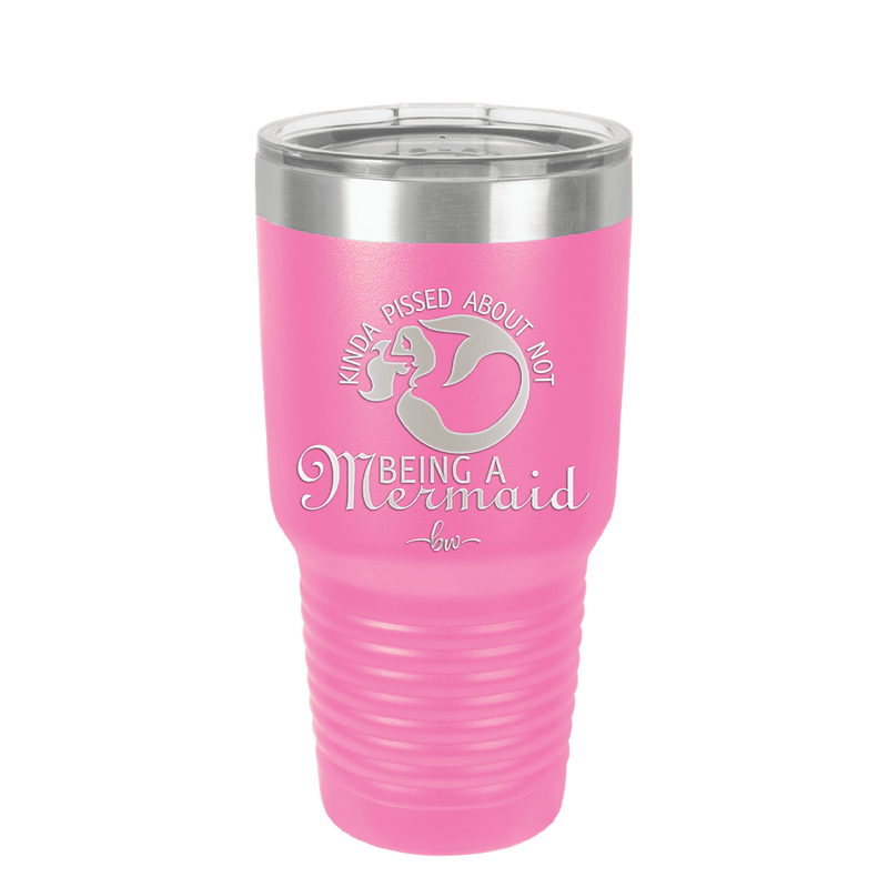 Kinda Pissed About Not Being a Mermaid 2 - Laser Engraved Stainless Steel Drinkware - 1473 -