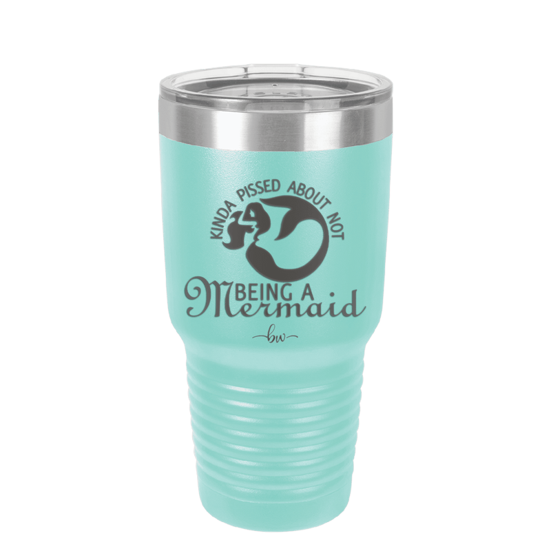 Kinda Pissed About Not Being a Mermaid 2 - Laser Engraved Stainless Steel Drinkware - 1473 -