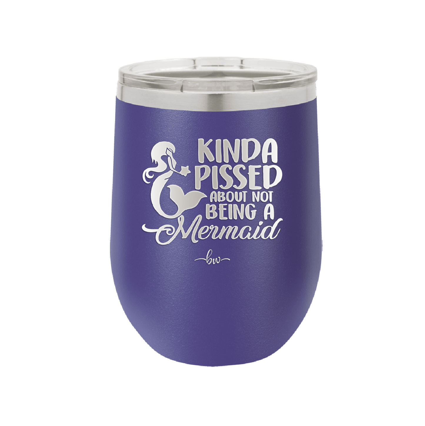 Kinda Pissed About Not Being a Mermaid 3 - Laser Engraved Stainless Steel Drinkware - 1474 -