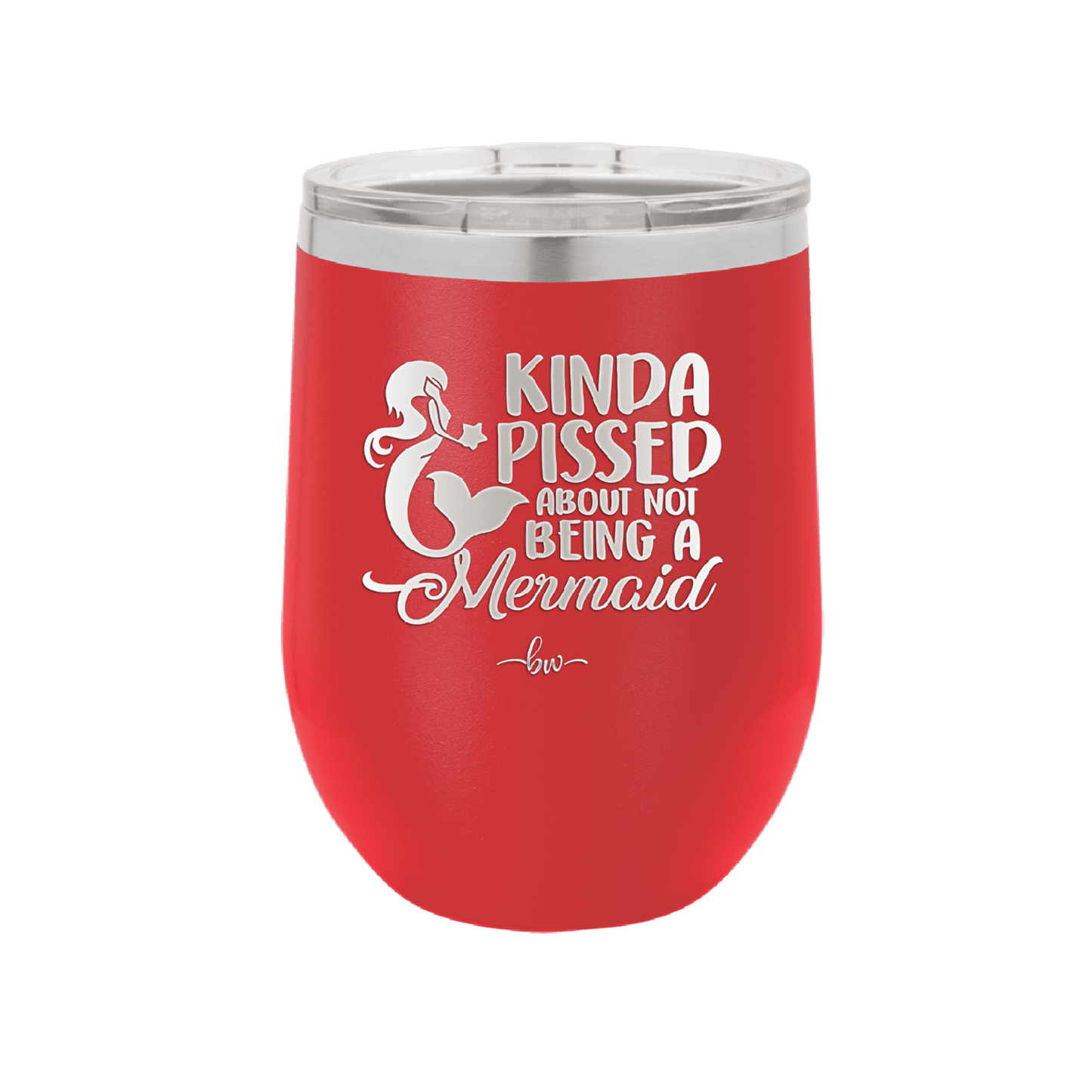 Kinda Pissed About Not Being a Mermaid 3 - Laser Engraved Stainless Steel Drinkware - 1474 -
