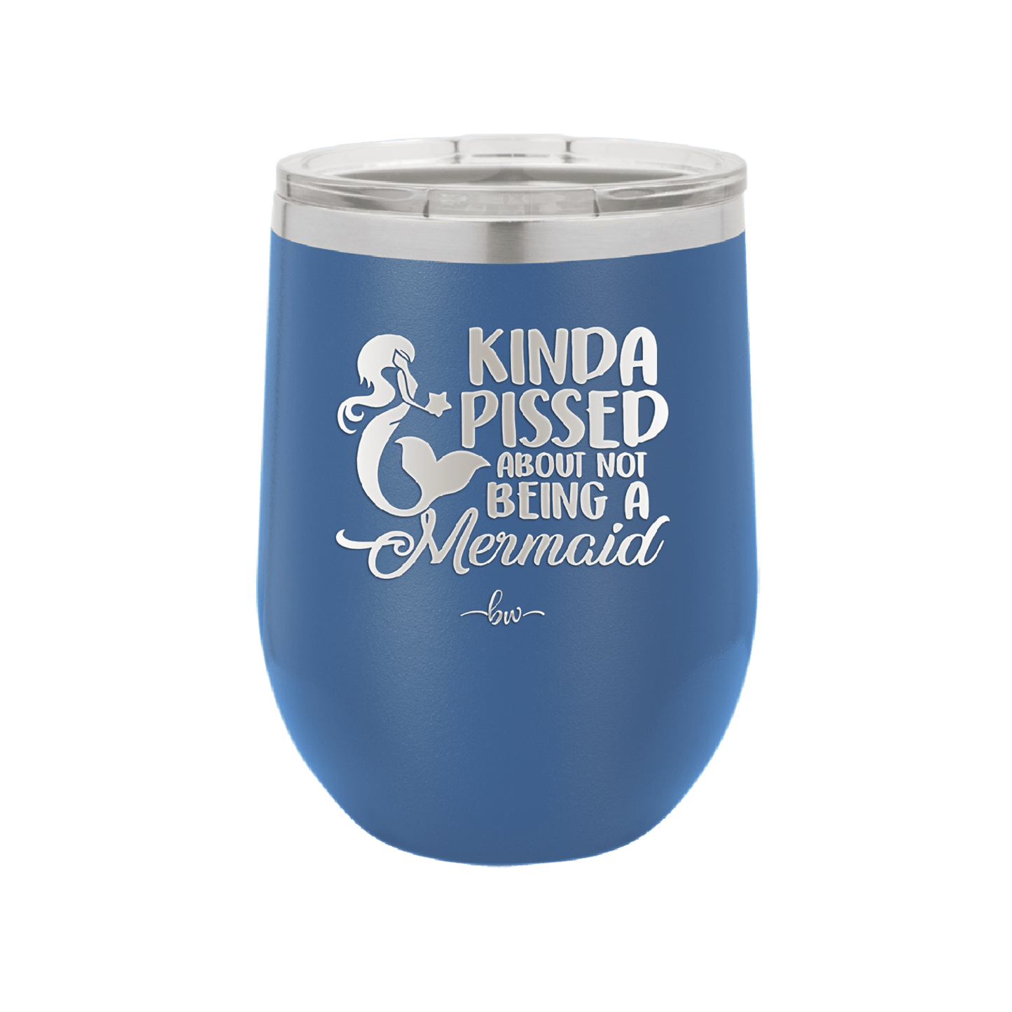 Kinda Pissed About Not Being a Mermaid 3 - Laser Engraved Stainless Steel Drinkware - 1474 -