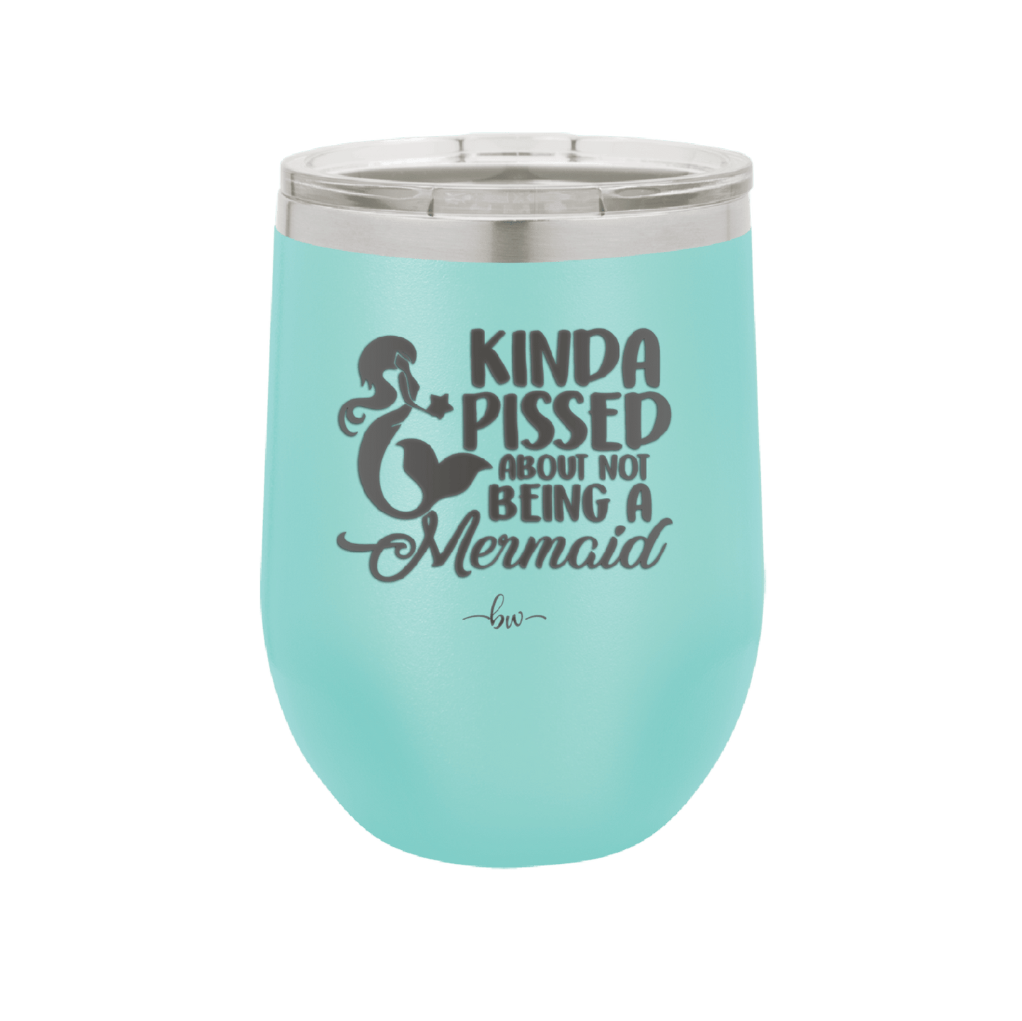 Kinda Pissed About Not Being a Mermaid 3 - Laser Engraved Stainless Steel Drinkware - 1474 -