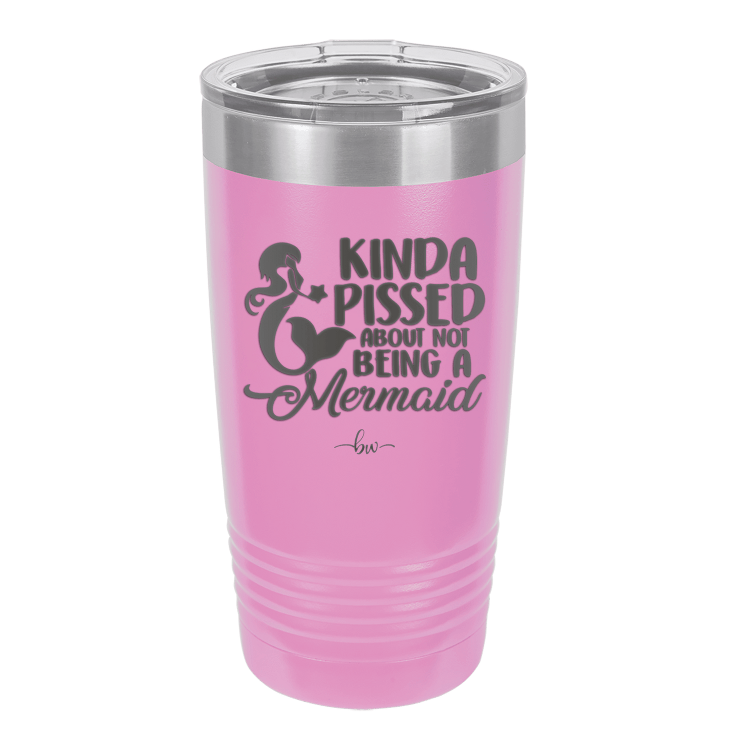 Kinda Pissed About Not Being a Mermaid 3 - Laser Engraved Stainless Steel Drinkware - 1474 -
