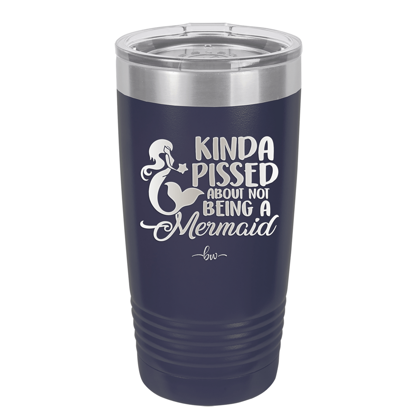 Kinda Pissed About Not Being a Mermaid 3 - Laser Engraved Stainless Steel Drinkware - 1474 -