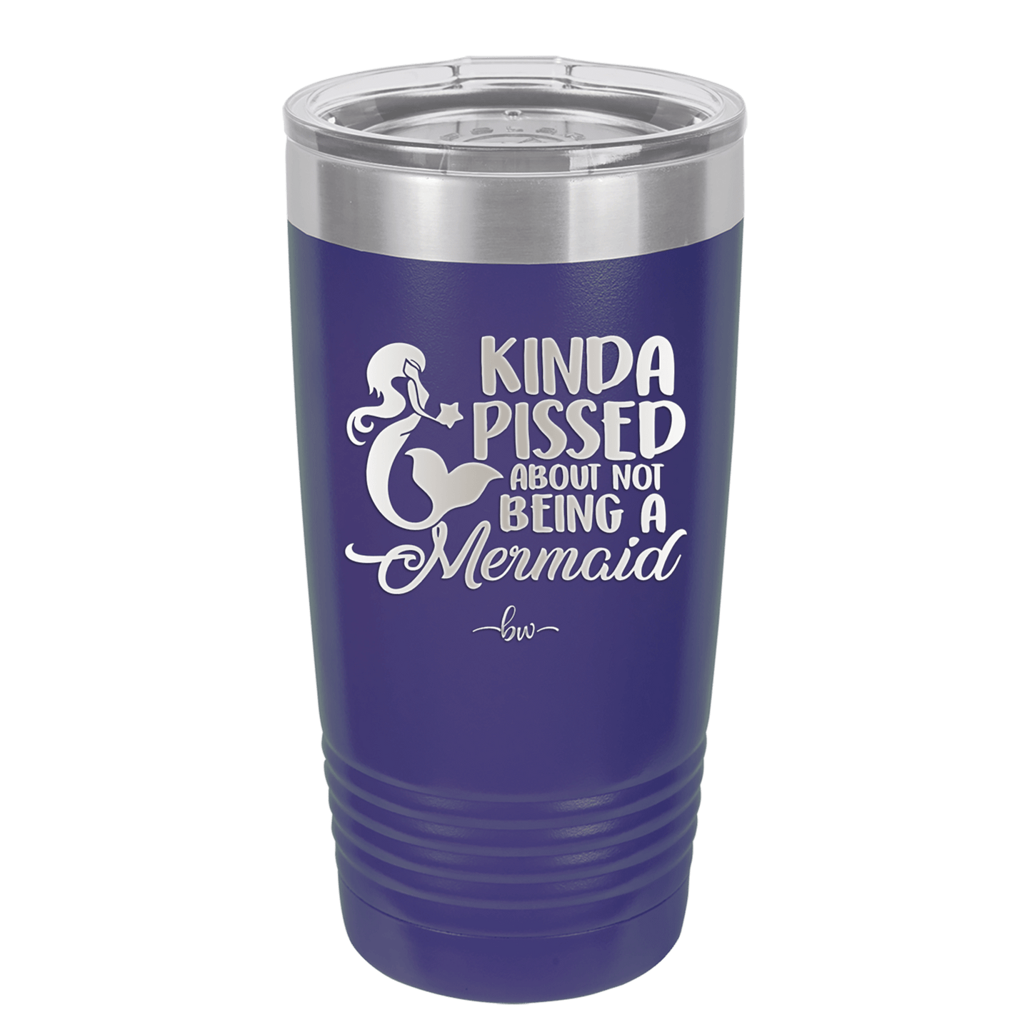 Kinda Pissed About Not Being a Mermaid 3 - Laser Engraved Stainless Steel Drinkware - 1474 -