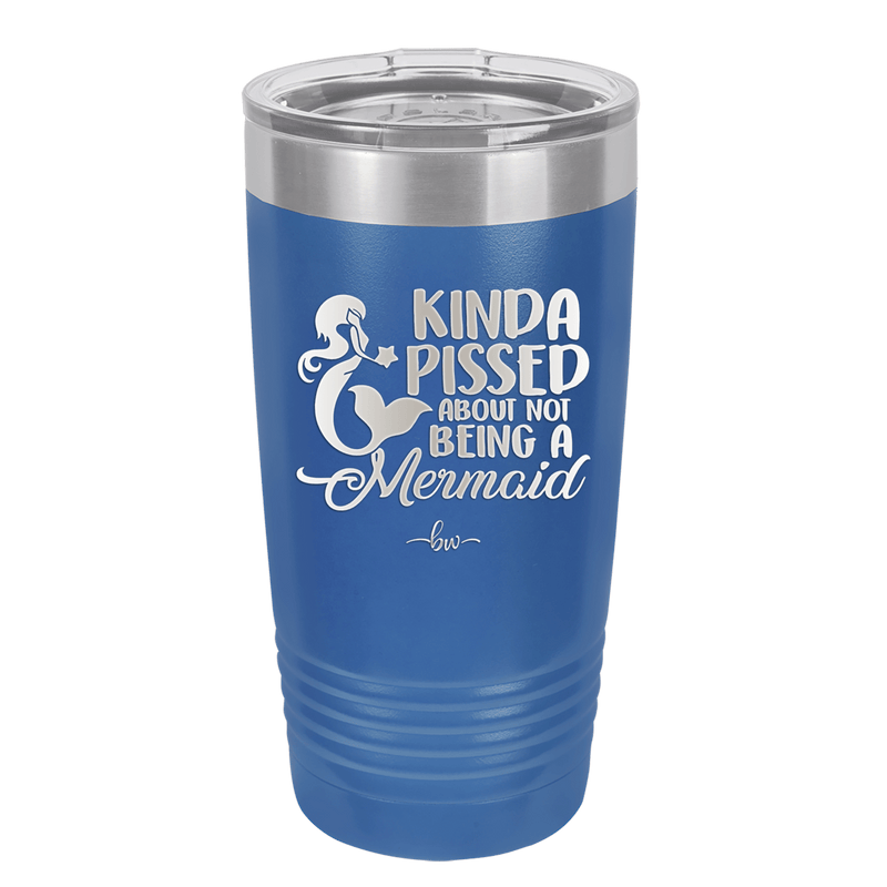 Kinda Pissed About Not Being a Mermaid 3 - Laser Engraved Stainless Steel Drinkware - 1474 -
