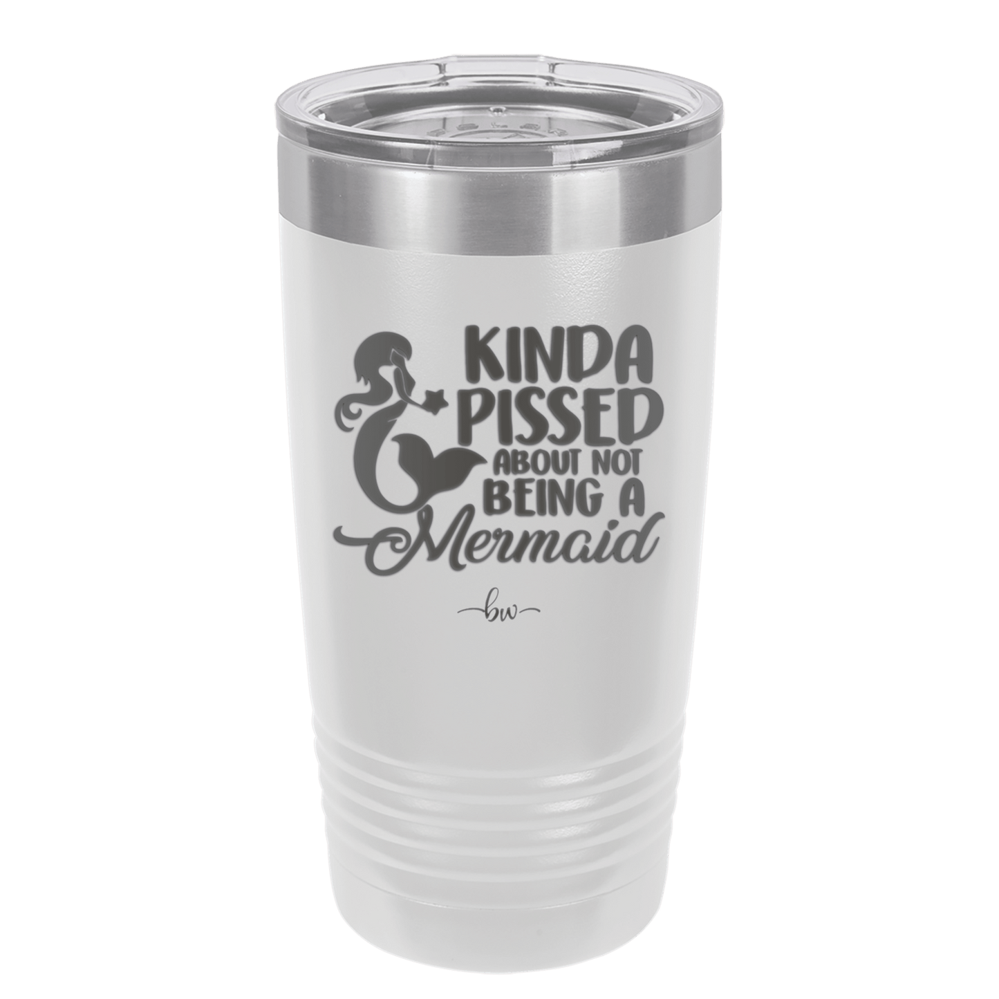 Kinda Pissed About Not Being a Mermaid 3 - Laser Engraved Stainless Steel Drinkware - 1474 -
