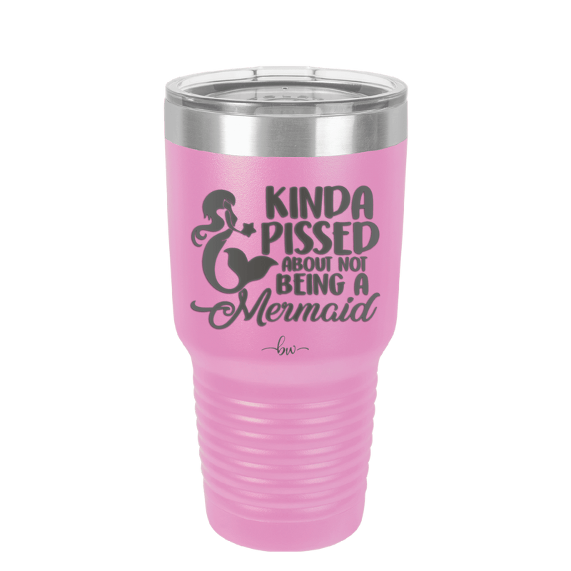 Kinda Pissed About Not Being a Mermaid 3 - Laser Engraved Stainless Steel Drinkware - 1474 -
