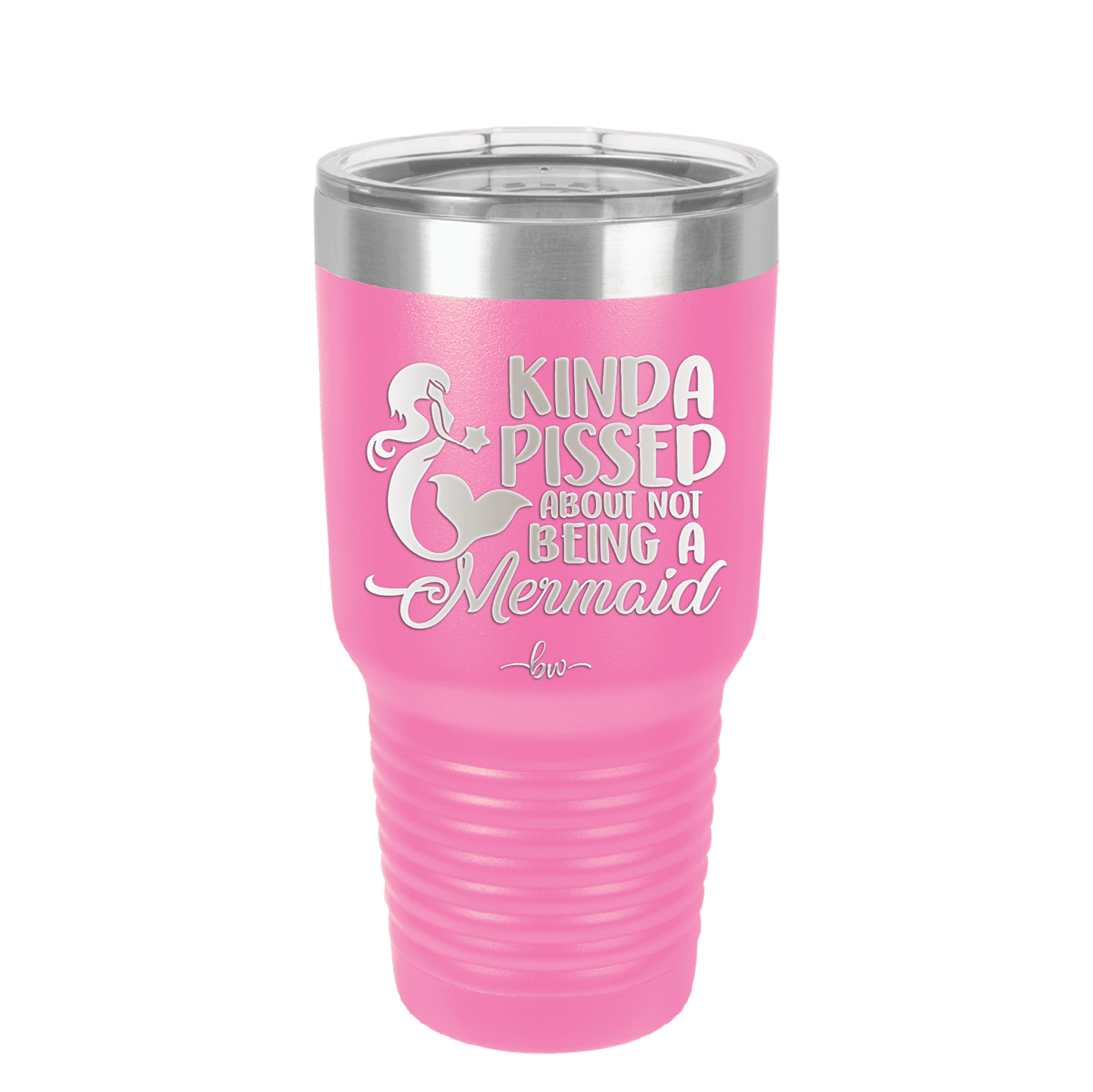Kinda Pissed About Not Being a Mermaid 3 - Laser Engraved Stainless Steel Drinkware - 1474 -