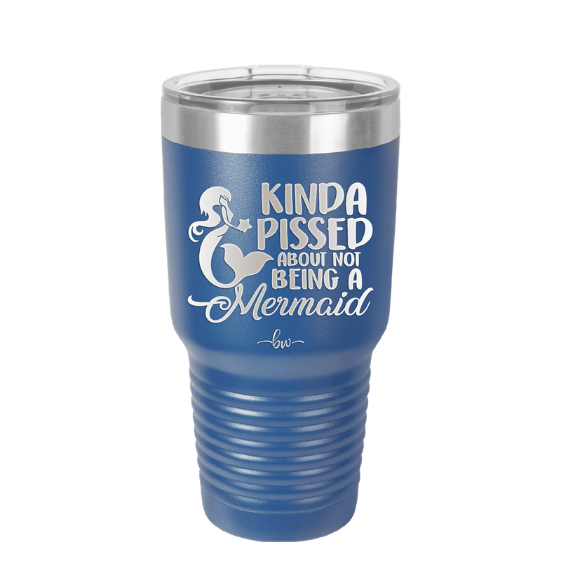 Kinda Pissed About Not Being a Mermaid 3 - Laser Engraved Stainless Steel Drinkware - 1474 -