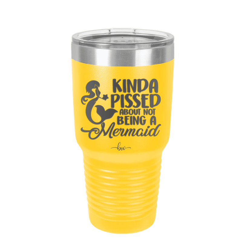 Kinda Pissed About Not Being a Mermaid 3 - Laser Engraved Stainless Steel Drinkware - 1474 -