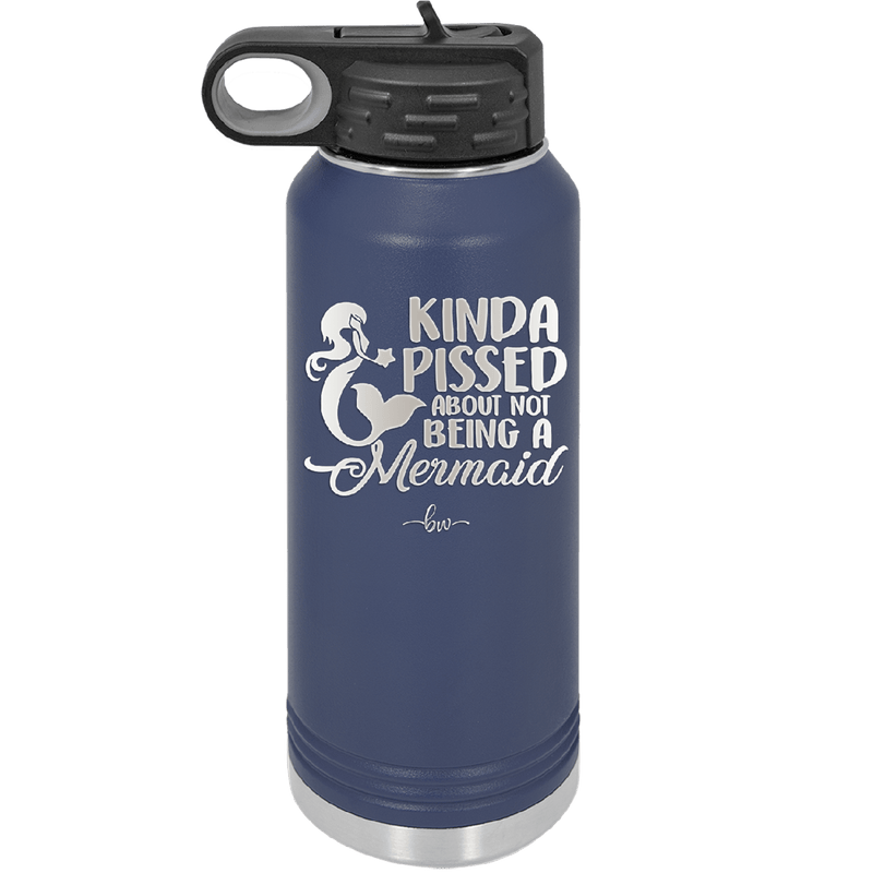Kinda Pissed About Not Being a Mermaid 3 - Laser Engraved Stainless Steel Drinkware - 1474 -