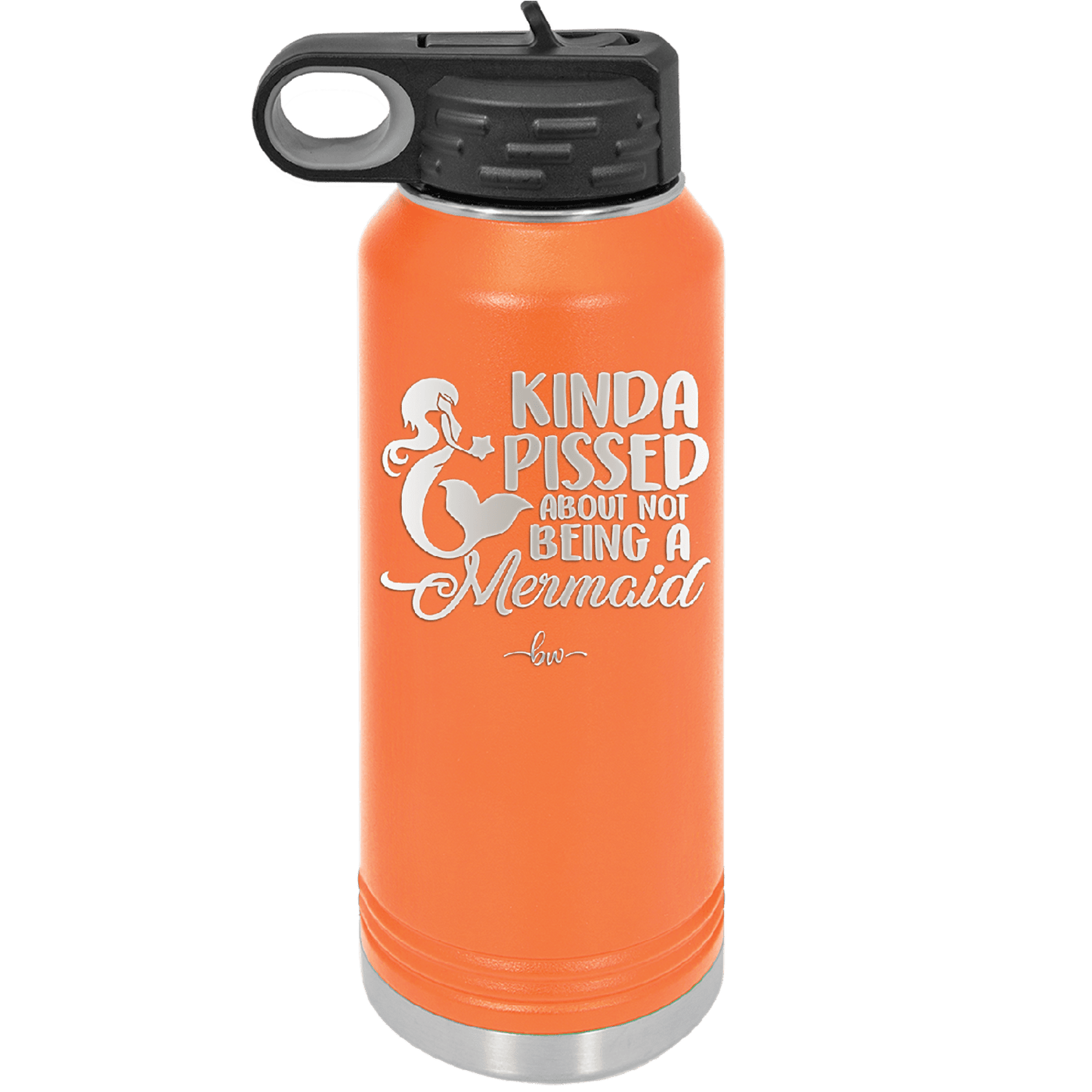 Kinda Pissed About Not Being a Mermaid 3 - Laser Engraved Stainless Steel Drinkware - 1474 -
