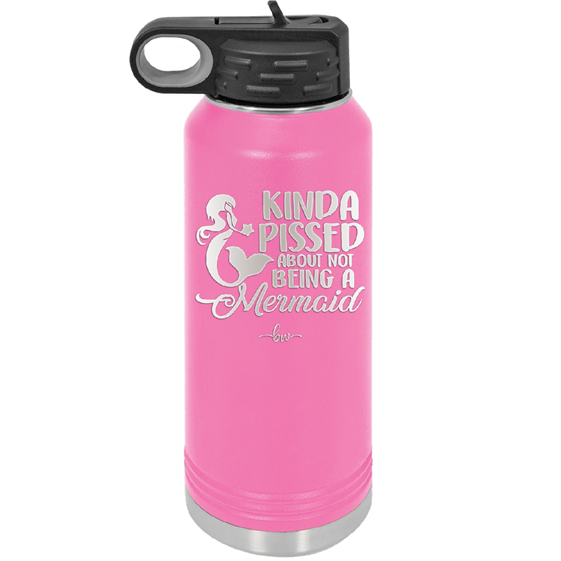 Kinda Pissed About Not Being a Mermaid 3 - Laser Engraved Stainless Steel Drinkware - 1474 -