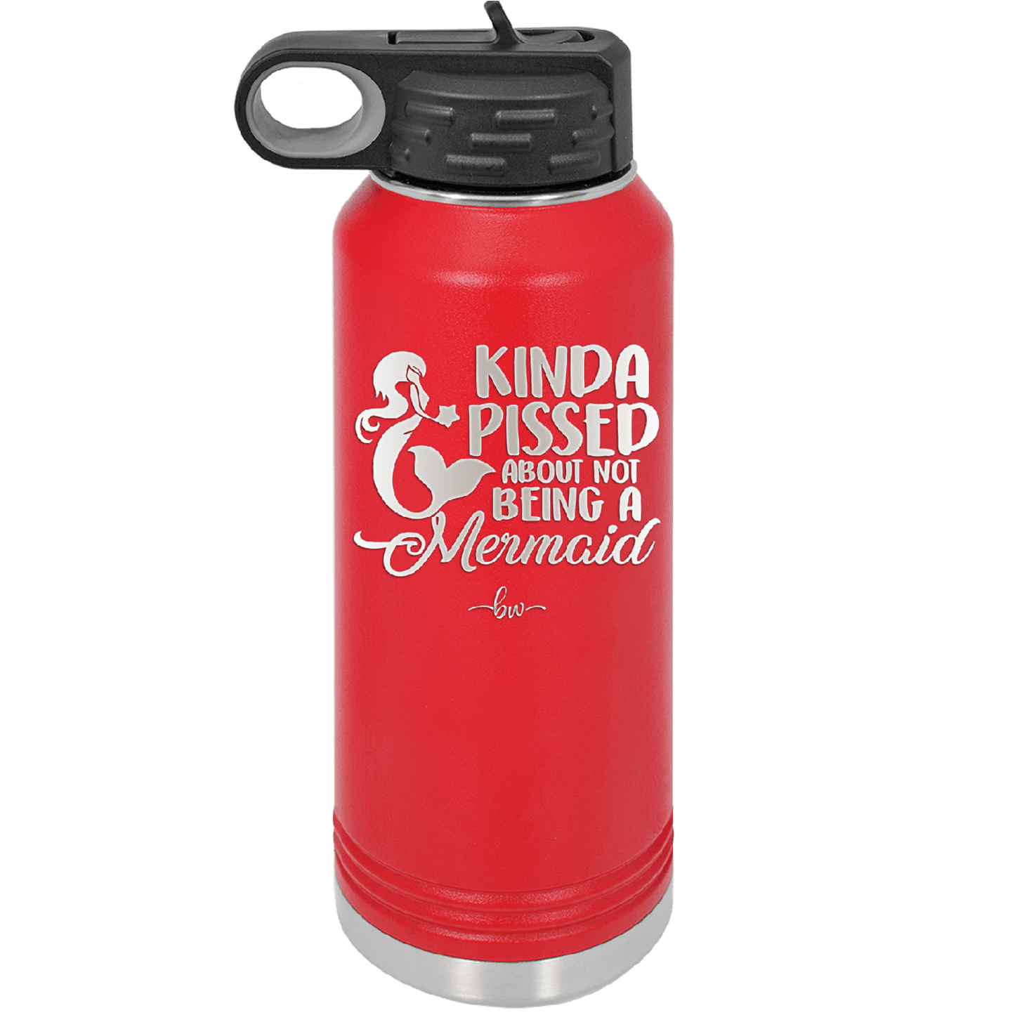 Kinda Pissed About Not Being a Mermaid 3 - Laser Engraved Stainless Steel Drinkware - 1474 -