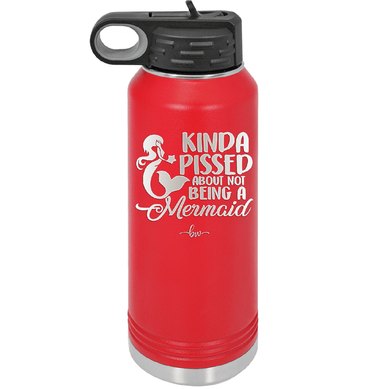 Kinda Pissed About Not Being a Mermaid 3 - Laser Engraved Stainless Steel Drinkware - 1474 -