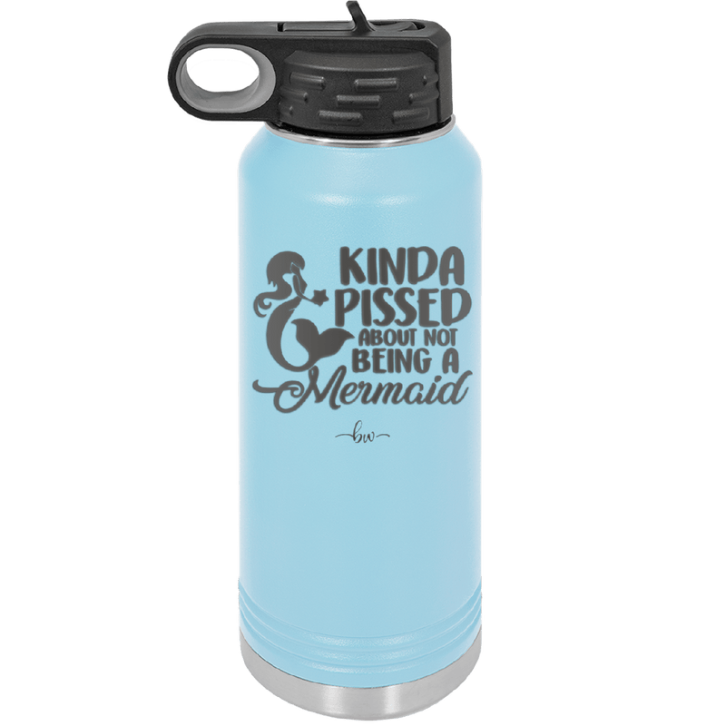 Kinda Pissed About Not Being a Mermaid 3 - Laser Engraved Stainless Steel Drinkware - 1474 -