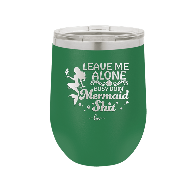 Leave Me Alone Busy Doin Mermaid Shit 1 - Laser Engraved Stainless Steel Drinkware - 1475 -