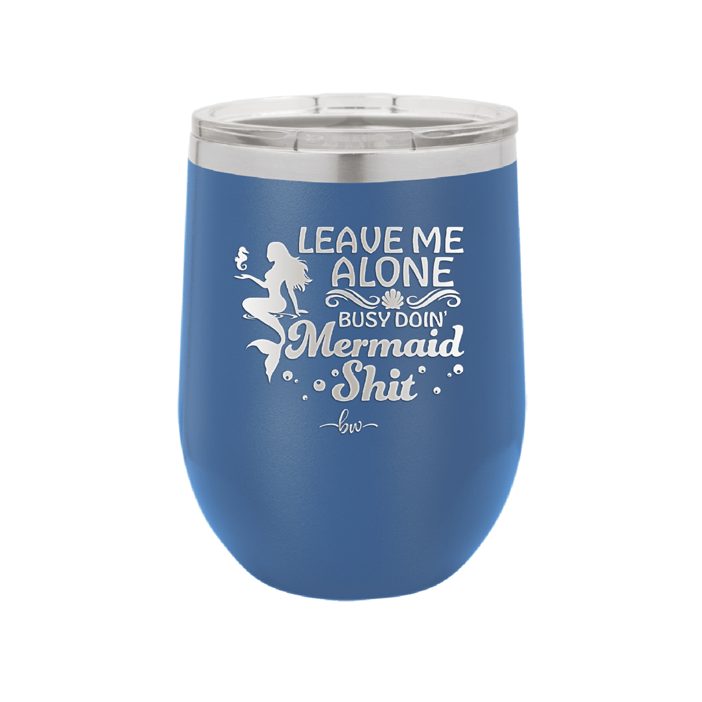 Leave Me Alone Busy Doin Mermaid Shit 1 - Laser Engraved Stainless Steel Drinkware - 1475 -