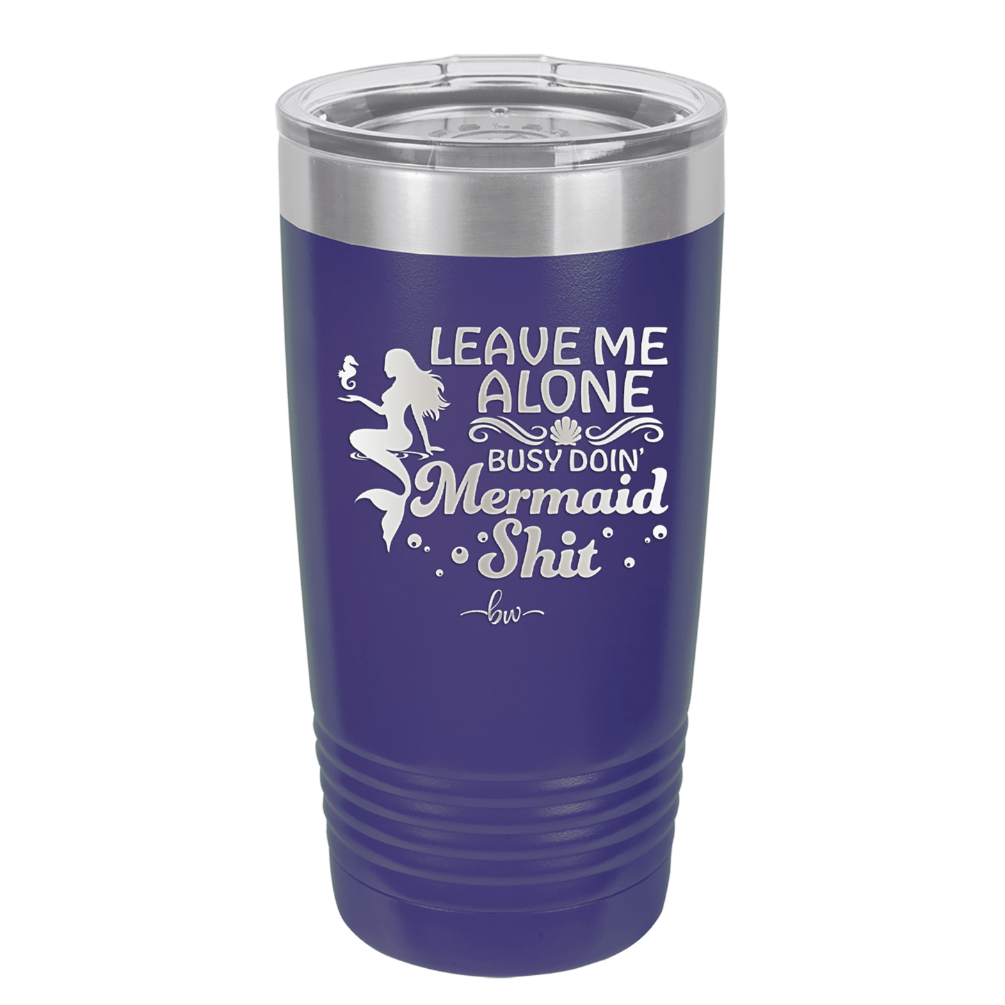Leave Me Alone Busy Doin Mermaid Shit 1 - Laser Engraved Stainless Steel Drinkware - 1475 -