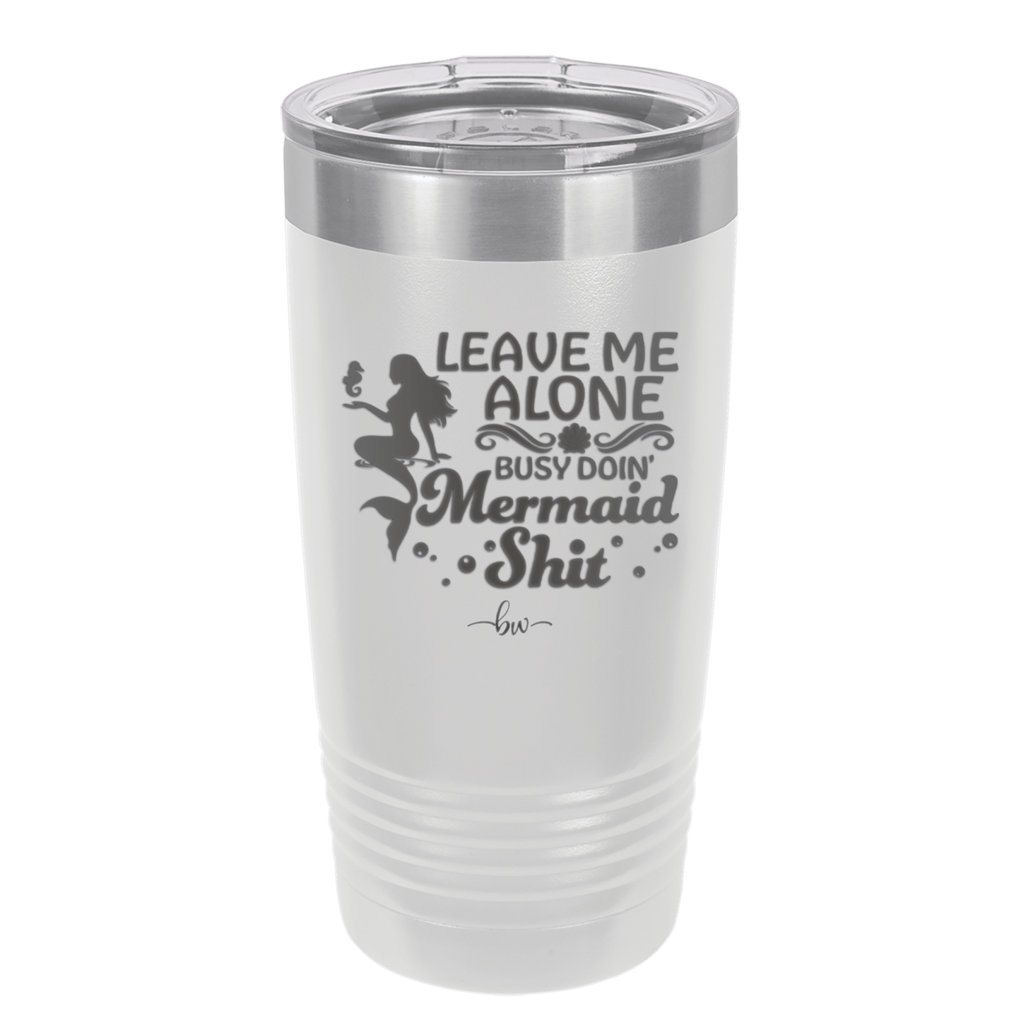 Leave Me Alone Busy Doin Mermaid Shit 1 - Laser Engraved Stainless Steel Drinkware - 1475 -