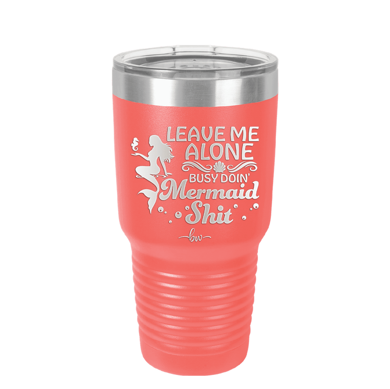 Leave Me Alone Busy Doin Mermaid Shit 1 - Laser Engraved Stainless Steel Drinkware - 1475 -