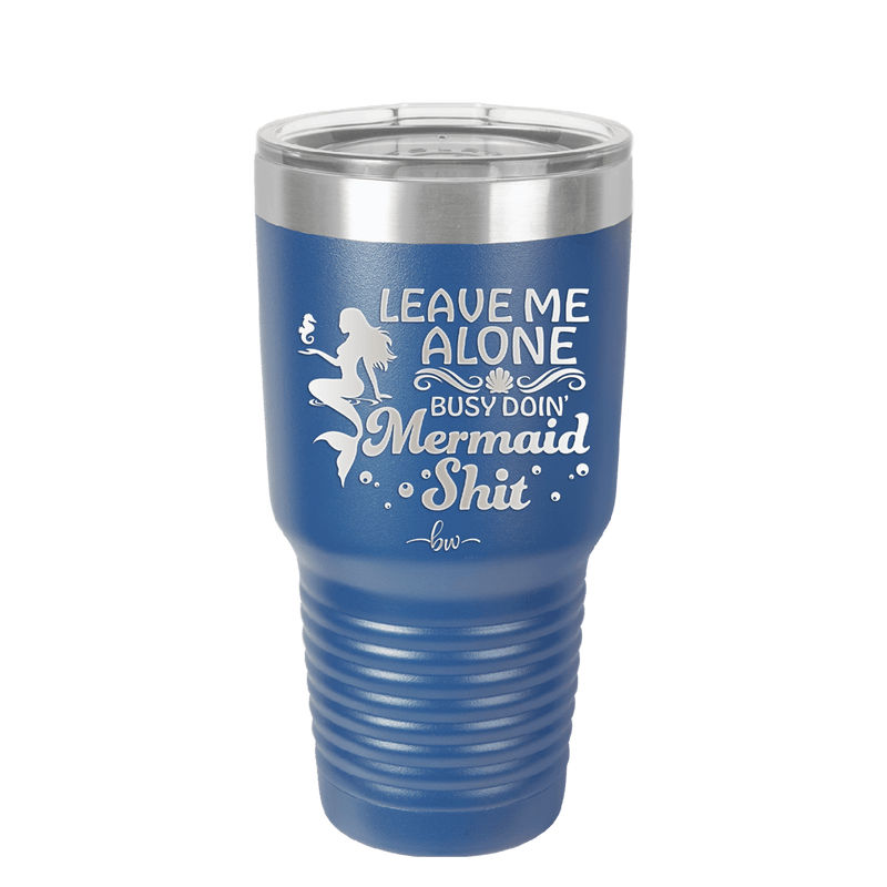 Leave Me Alone Busy Doin Mermaid Shit 1 - Laser Engraved Stainless Steel Drinkware - 1475 -