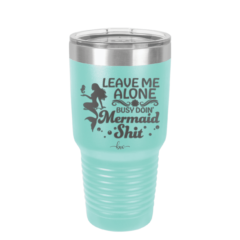 Leave Me Alone Busy Doin Mermaid Shit 1 - Laser Engraved Stainless Steel Drinkware - 1475 -