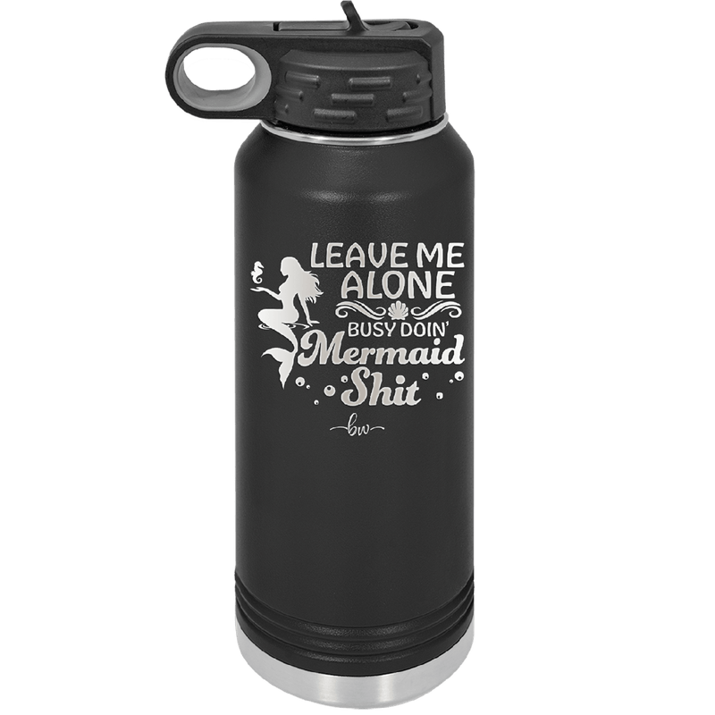 Leave Me Alone Busy Doin Mermaid Shit 1 - Laser Engraved Stainless Steel Drinkware - 1475 -