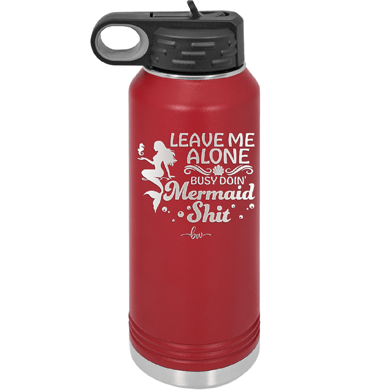 Leave Me Alone Busy Doin Mermaid Shit 1 - Laser Engraved Stainless Steel Drinkware - 1475 -